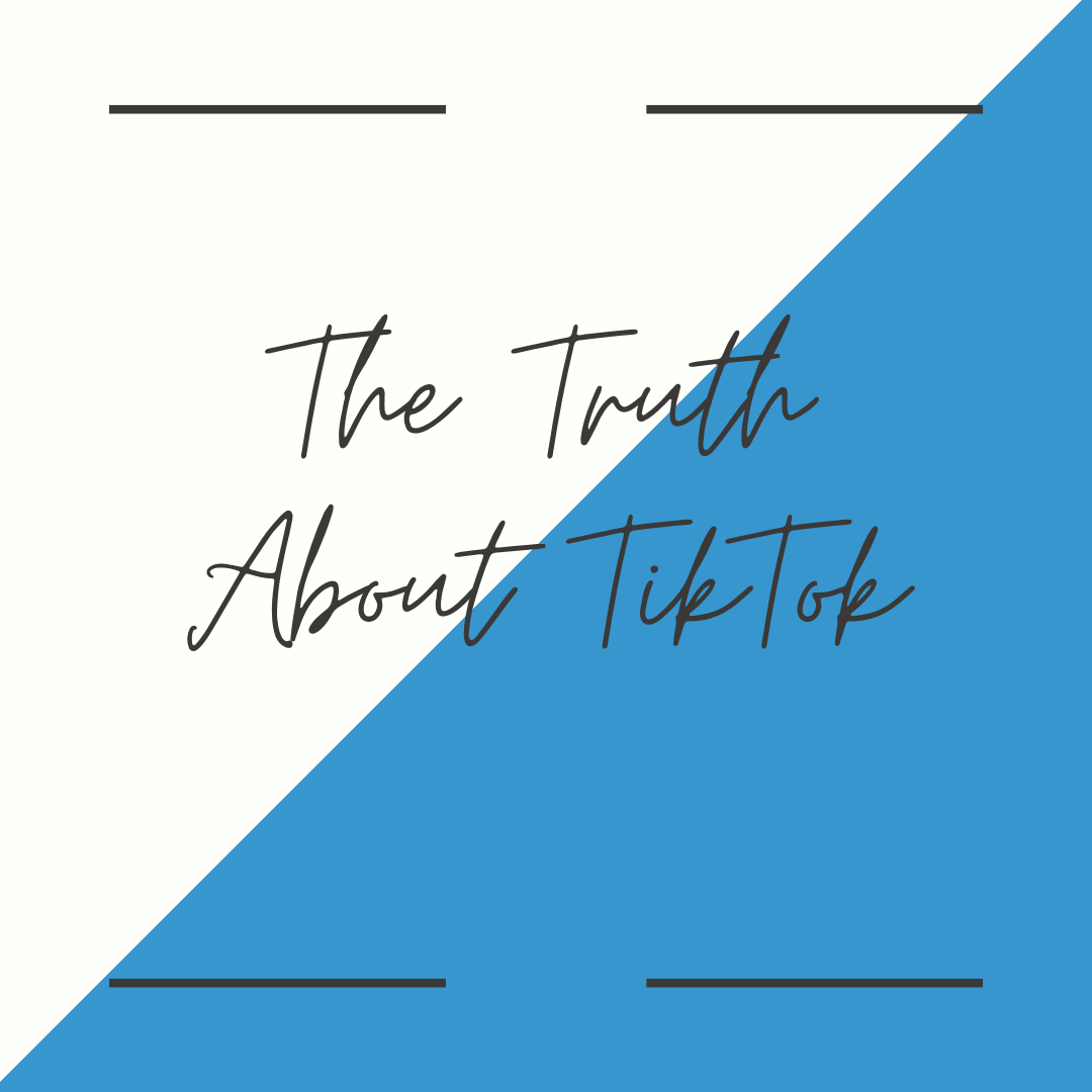 THE TRUTH ABOUT TIKTOK