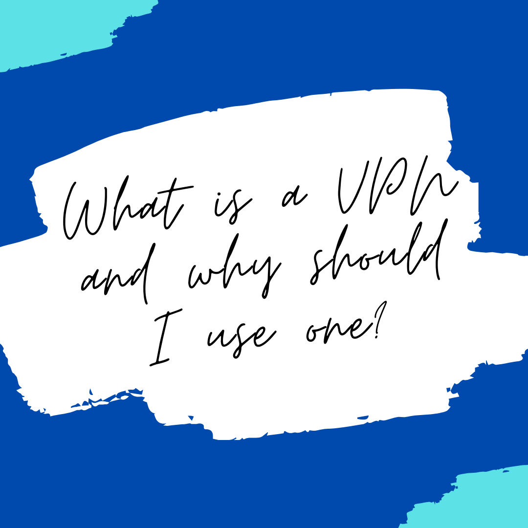 WHAT IS A VPN & WHY SHOULD I USE ONE?
