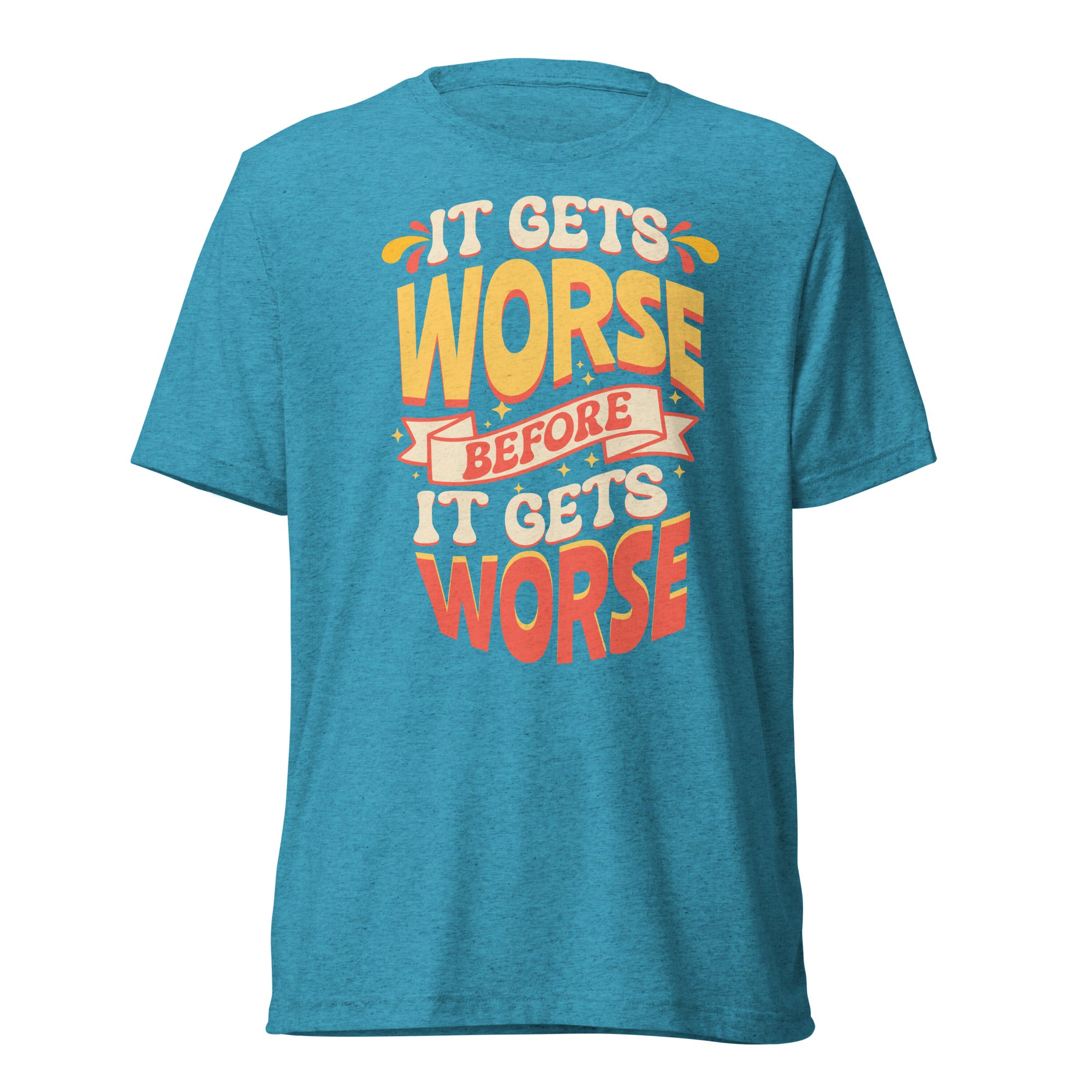 It Gets Worse shirt by Rogue Dynamics