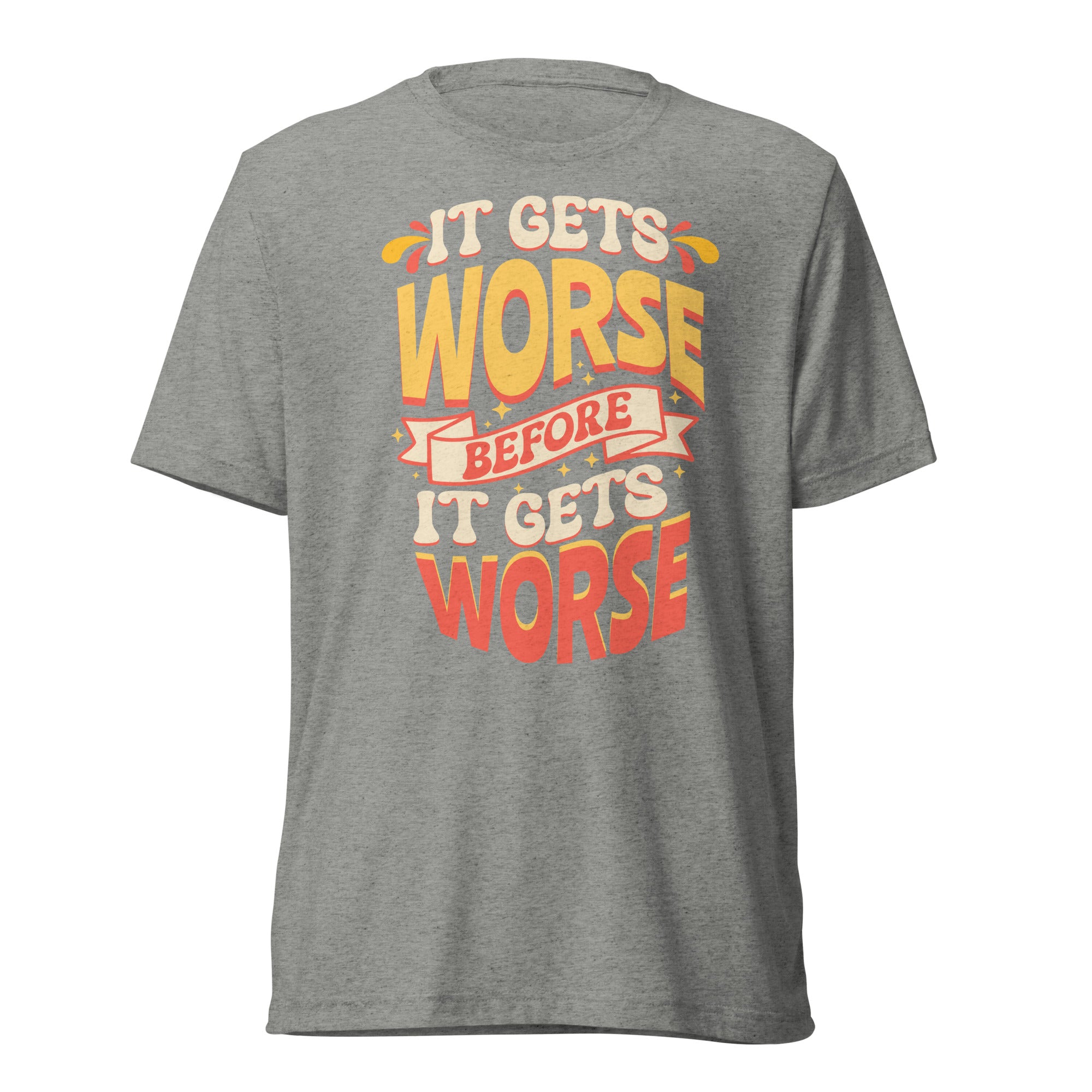 It Gets Worse shirt by Rogue Dynamics