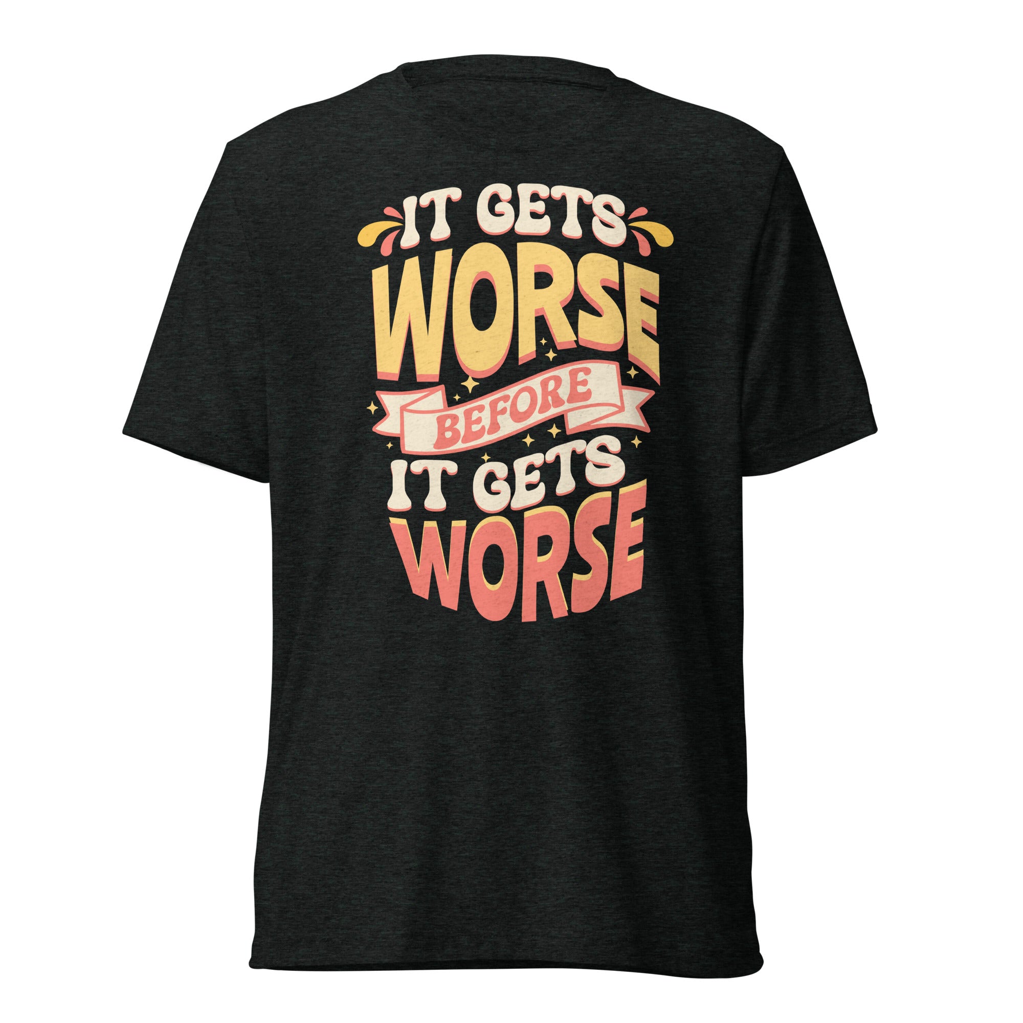 It Gets Worse shirt by Rogue Dynamics
