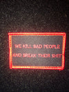We kill bad people