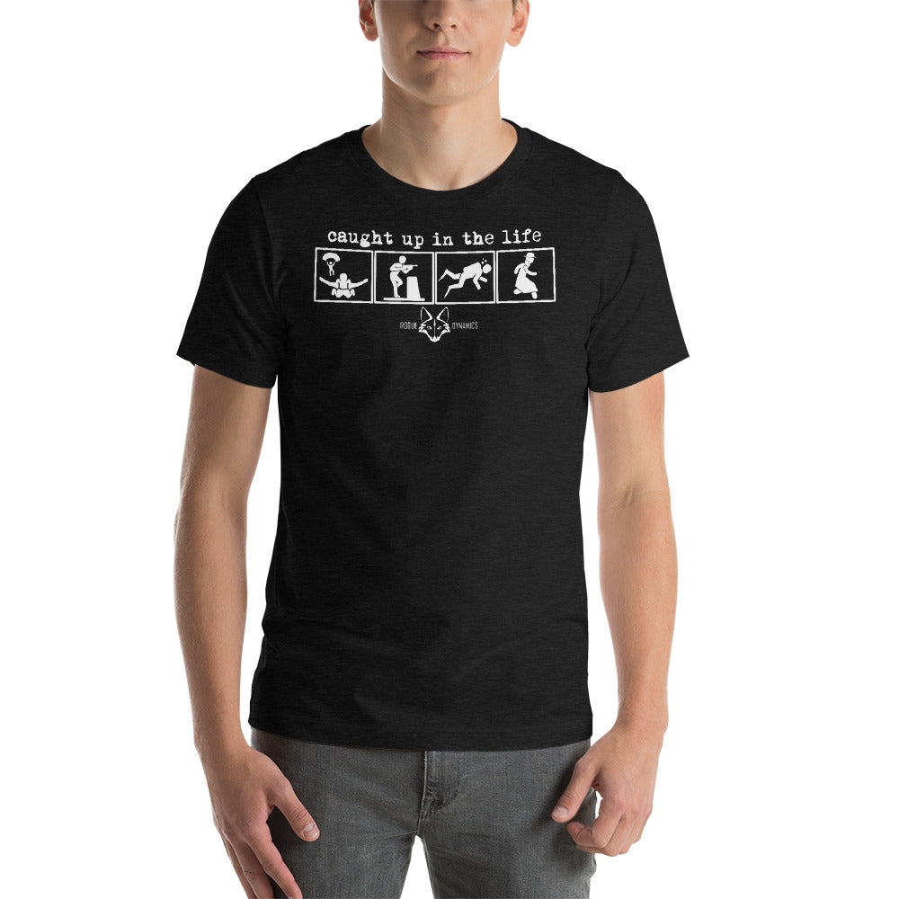 Caught up in the Life shirt by Rogue Dynamics