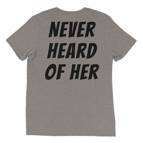 Never Heard of Her shirt by Rogue Dynamics