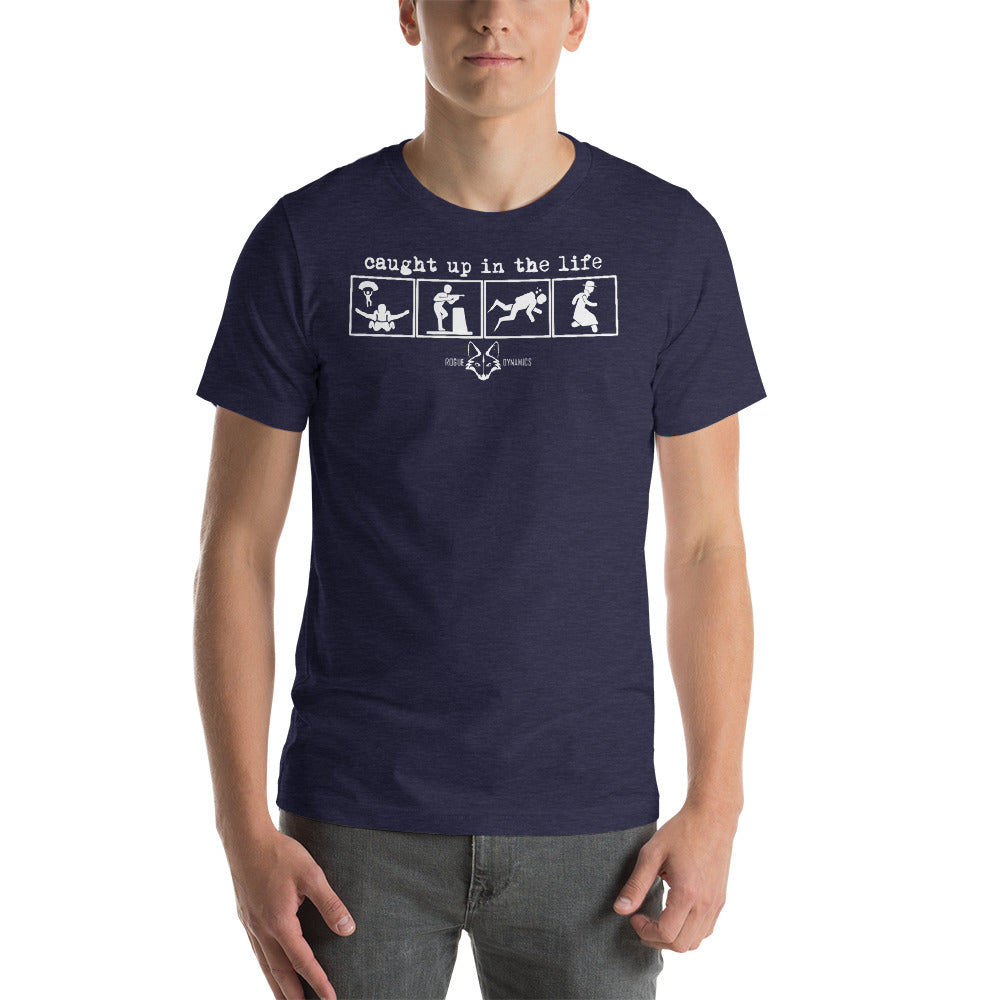 Caught up in the Life shirt by Rogue Dynamics