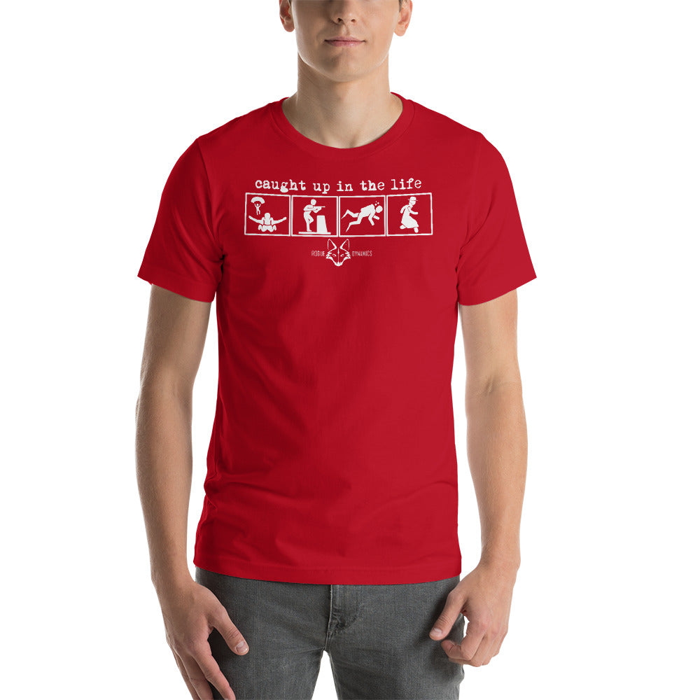 Caught up in the Life shirt by Rogue Dynamics