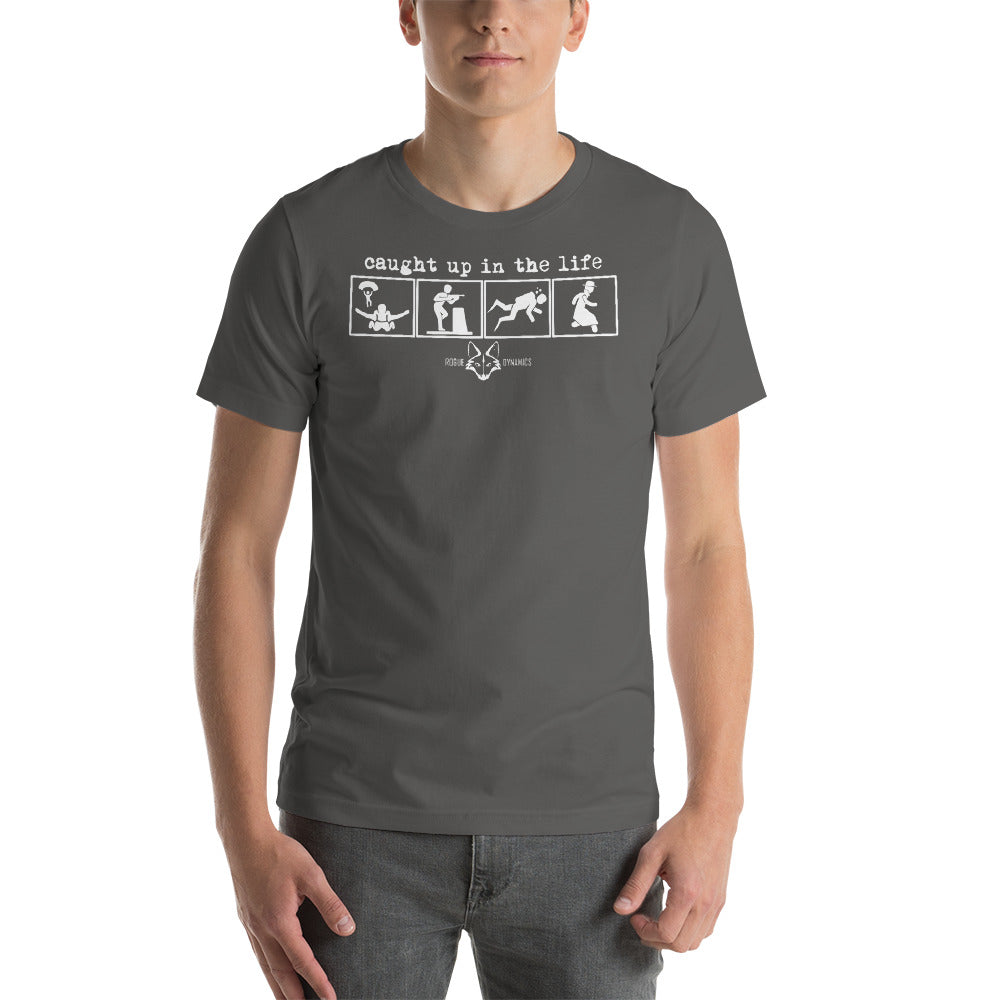 Caught up in the Life shirt by Rogue Dynamics