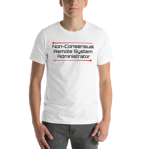 Non-Consensual Remote System Administrator shirt by Rogue Dynamics